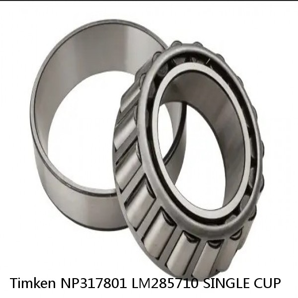 NP317801 LM285710 SINGLE CUP Timken Tapered Roller Bearing #1 small image