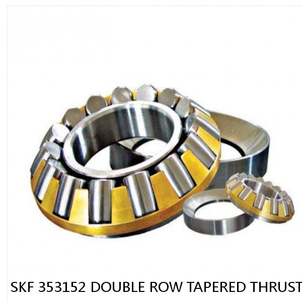 SKF 353152 DOUBLE ROW TAPERED THRUST ROLLER BEARINGS
